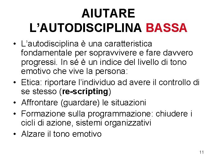 AIUTARE L’AUTODISCIPLINA BASSA • L’autodisciplina è una caratteristica fondamentale per sopravvivere e fare davvero