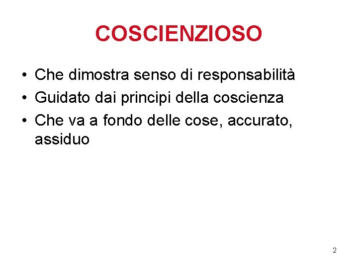 COSCIENZIOSO • Che dimostra senso di responsabilità • Guidato dai principi della coscienza •