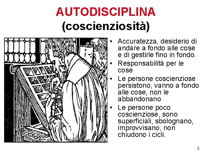 AUTODISCIPLINA (coscienziosità) • Accuratezza, desiderio di andare a fondo alle cose e di gestirle