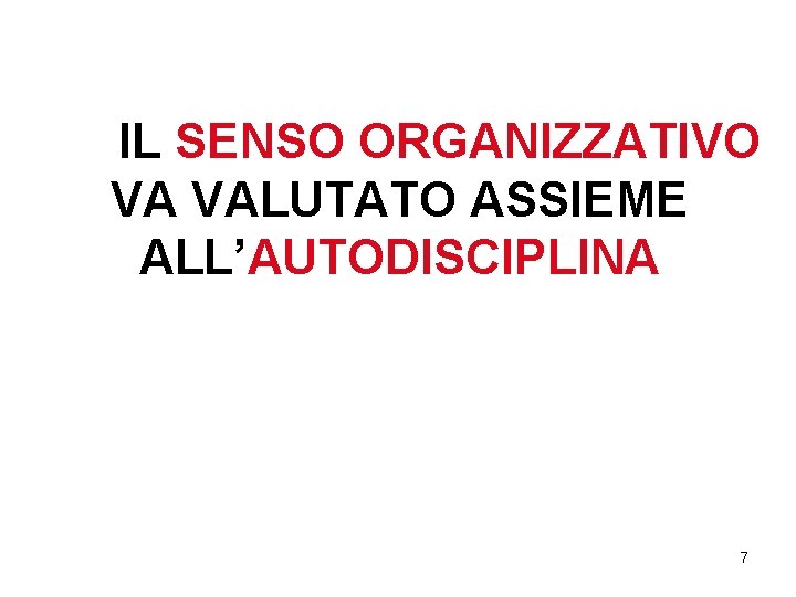 IL SENSO ORGANIZZATIVO VA VALUTATO ASSIEME ALL’AUTODISCIPLINA 7 