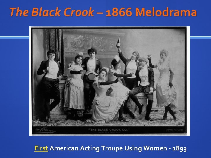The Black Crook – 1866 Melodrama First American Acting Troupe Using Women - 1893