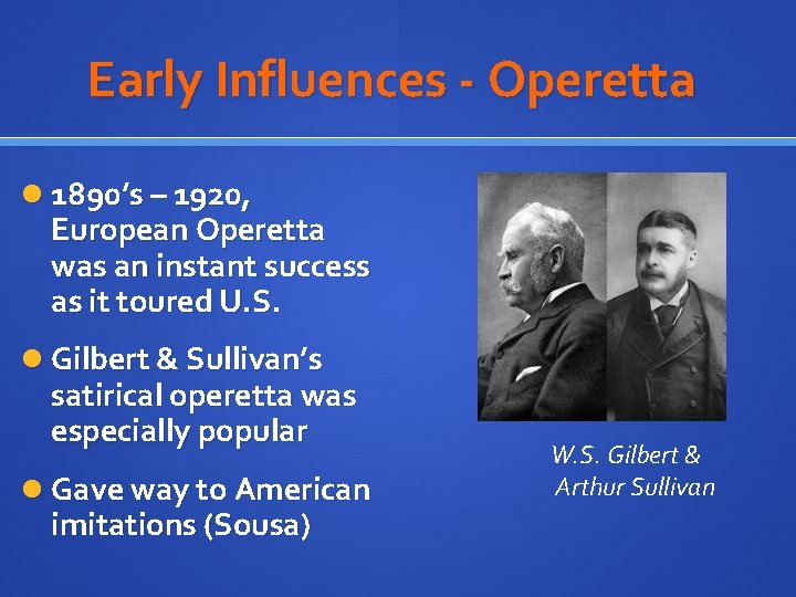 Early Influences - Operetta 1890’s – 1920, European Operetta was an instant success as