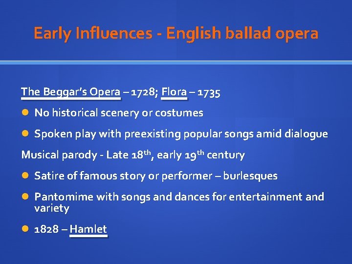 Early Influences - English ballad opera The Beggar’s Opera – 1728; Flora – 1735