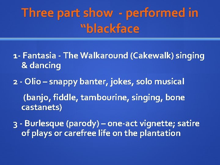 Three part show - performed in “blackface 1 - Fantasia - The Walkaround (Cakewalk)