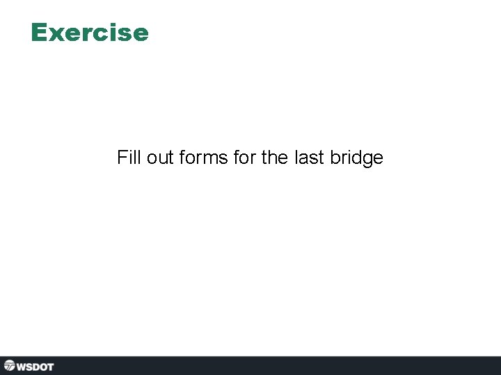 Exercise Fill out forms for the last bridge 