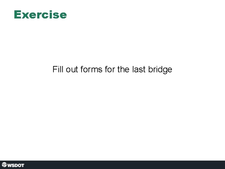 Exercise Fill out forms for the last bridge 