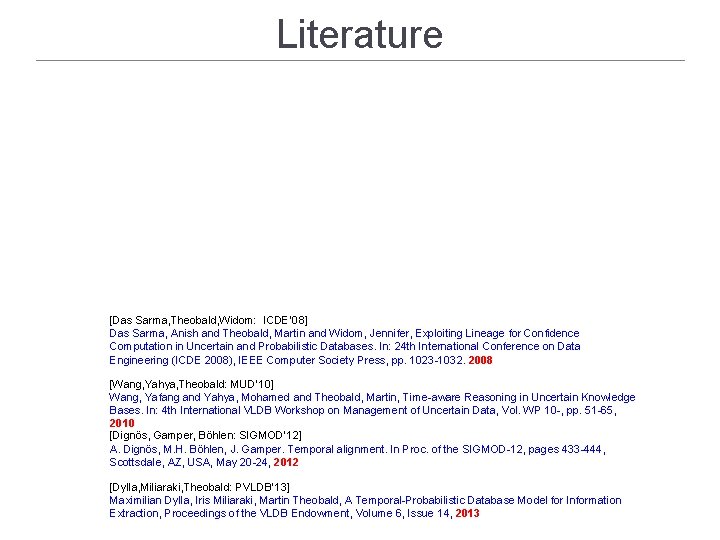 Literature [Das Sarma, Theobald, Widom: ICDE’ 08] Das Sarma, Anish and Theobald, Martin and