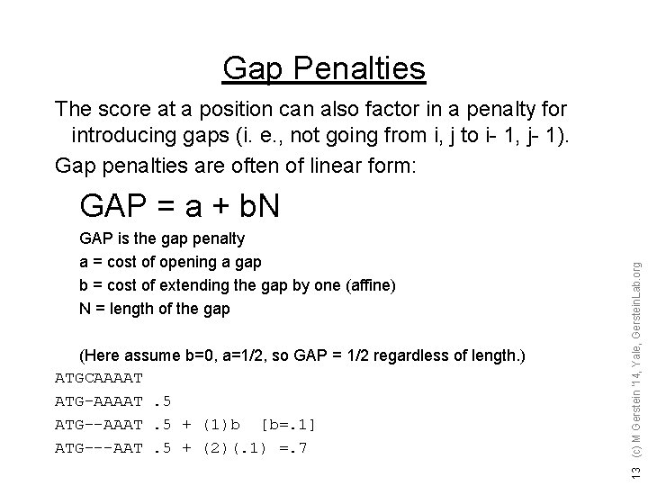 Gap Penalties The score at a position can also factor in a penalty for