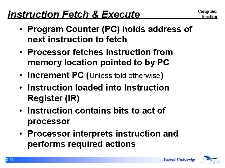 Instruction Fetch & Execute Computer function • Program Counter (PC) holds address of next Instruction Fetch & Execute Computer function • Program Counter (PC) holds address of next