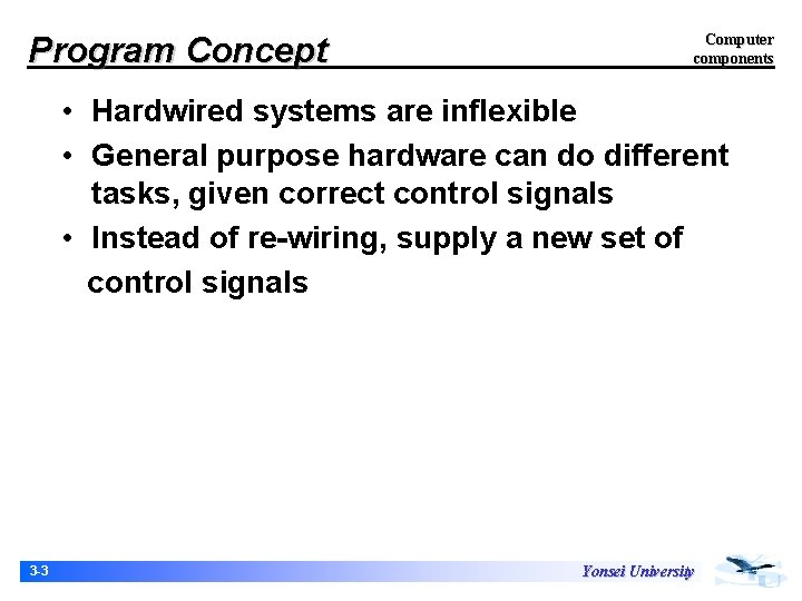 Program Concept Computer components • Hardwired systems are inflexible • General purpose hardware can Program Concept Computer components • Hardwired systems are inflexible • General purpose hardware can