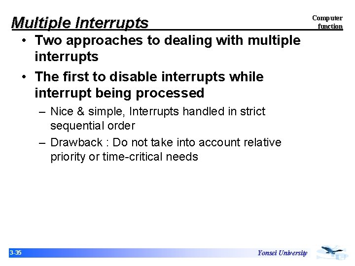 Multiple Interrupts Computer function • Two approaches to dealing with multiple interrupts • The Multiple Interrupts Computer function • Two approaches to dealing with multiple interrupts • The