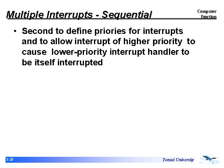Computer function Multiple Interrupts - Sequential • Second to define priories for interrupts and Computer function Multiple Interrupts - Sequential • Second to define priories for interrupts and
