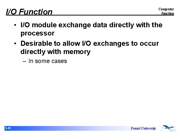 Computer function I/O Function • I/O module exchange data directly with the processor • Computer function I/O Function • I/O module exchange data directly with the processor •