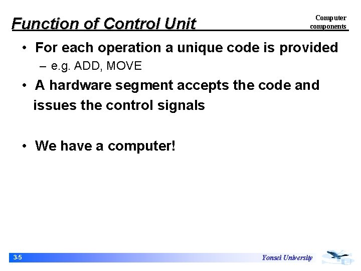 Function of Control Unit Computer components • For each operation a unique code is Function of Control Unit Computer components • For each operation a unique code is