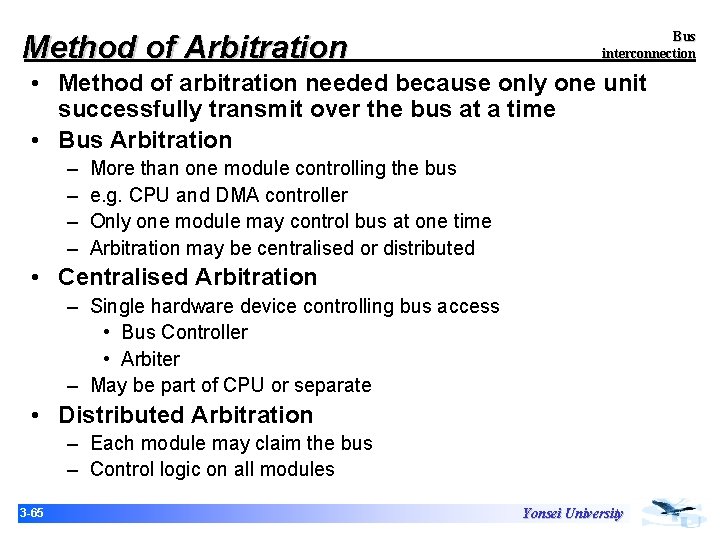 Method of Arbitration Bus interconnection • Method of arbitration needed because only one unit Method of Arbitration Bus interconnection • Method of arbitration needed because only one unit