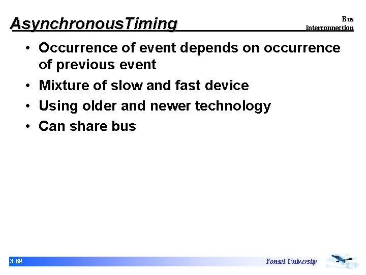 Asynchronous. Timing Bus interconnection • Occurrence of event depends on occurrence of previous event Asynchronous. Timing Bus interconnection • Occurrence of event depends on occurrence of previous event