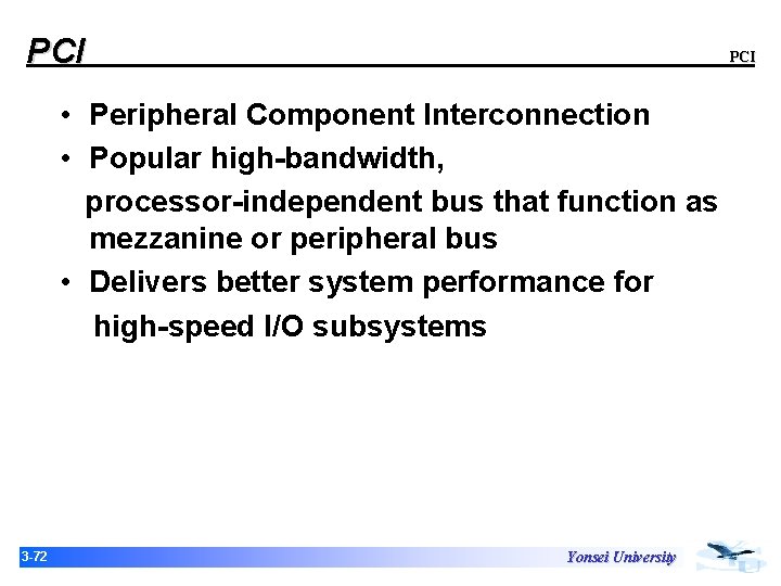 PCI • Peripheral Component Interconnection • Popular high-bandwidth, processor-independent bus that function as mezzanine PCI • Peripheral Component Interconnection • Popular high-bandwidth, processor-independent bus that function as mezzanine
