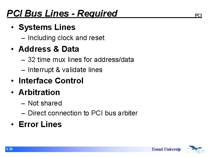 PCI Bus Lines - Required PCI • Systems Lines – Including clock and reset PCI Bus Lines - Required PCI • Systems Lines – Including clock and reset