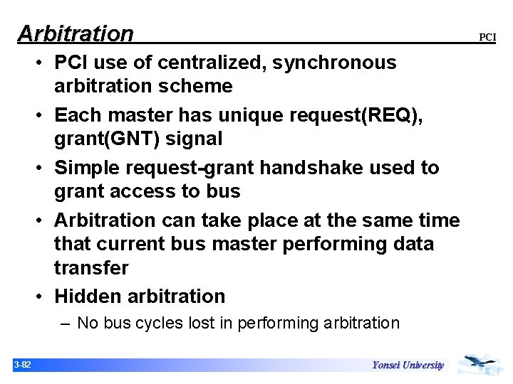 Arbitration PCI • PCI use of centralized, synchronous arbitration scheme • Each master has Arbitration PCI • PCI use of centralized, synchronous arbitration scheme • Each master has