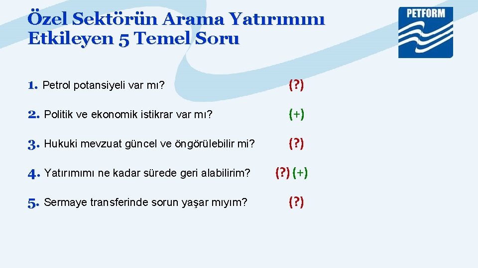 Özel Sektörün Arama Yatırımını Etkileyen 5 Temel Soru 1. Petrol potansiyeli var mı? (?