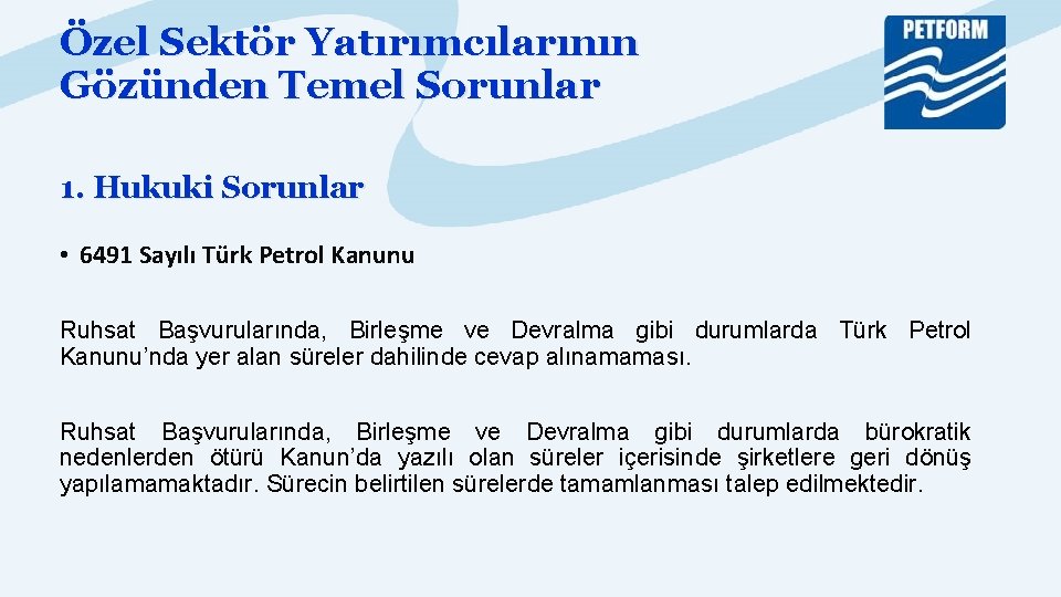 Özel Sektör Yatırımcılarının Gözünden Temel Sorunlar 1. Hukuki Sorunlar • 6491 Sayılı Türk Petrol