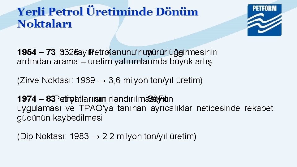 Yerli Petrol Üretiminde Dönüm Noktaları 1954 – 73 6326 : sayılı Petrol Kanunu’nun yürürlüğe