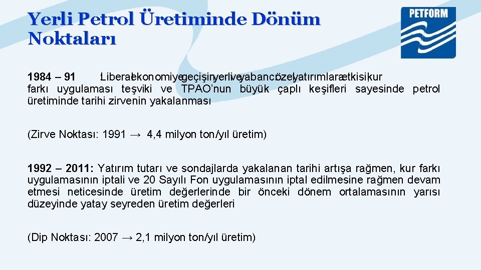 Yerli Petrol Üretiminde Dönüm Noktaları 1984 – 91 : Liberalekonomiyegeçişinyerliveyabancıözelyatırımlaraetkisi, kur farkı uygulaması teşviki