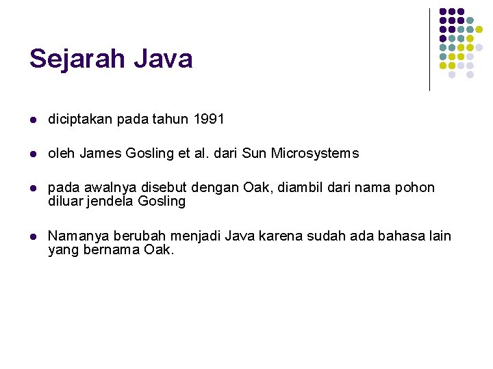 Sejarah Java l diciptakan pada tahun 1991 l oleh James Gosling et al. dari