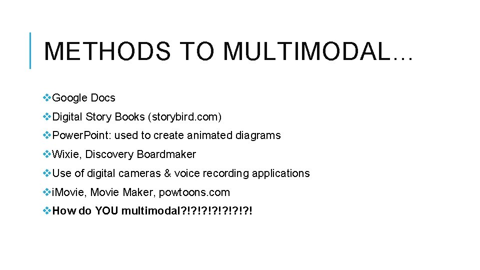 METHODS TO MULTIMODAL… v. Google Docs v. Digital Story Books (storybird. com) v. Power.
