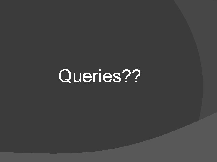 Queries? ? 