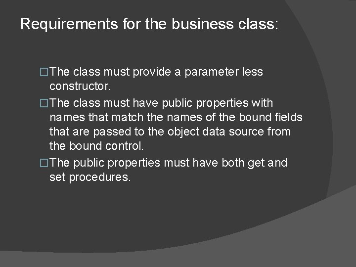 Requirements for the business class: �The class must provide a parameter less constructor. �The