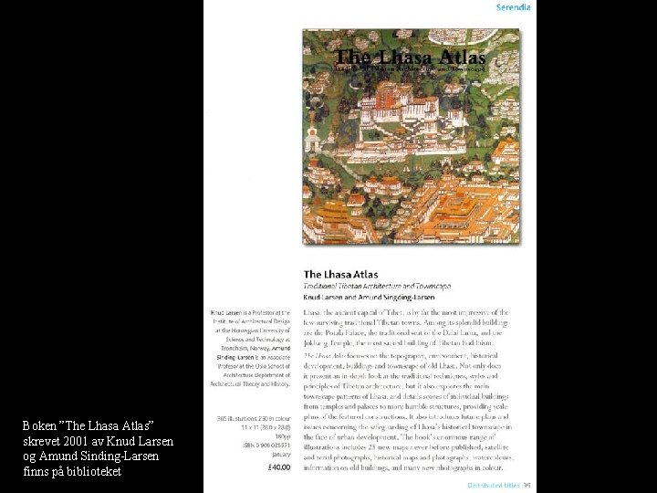 Boken ”The Lhasa Atlas” skrevet 2001 av Knud Larsen og Amund Sinding-Larsen finns på