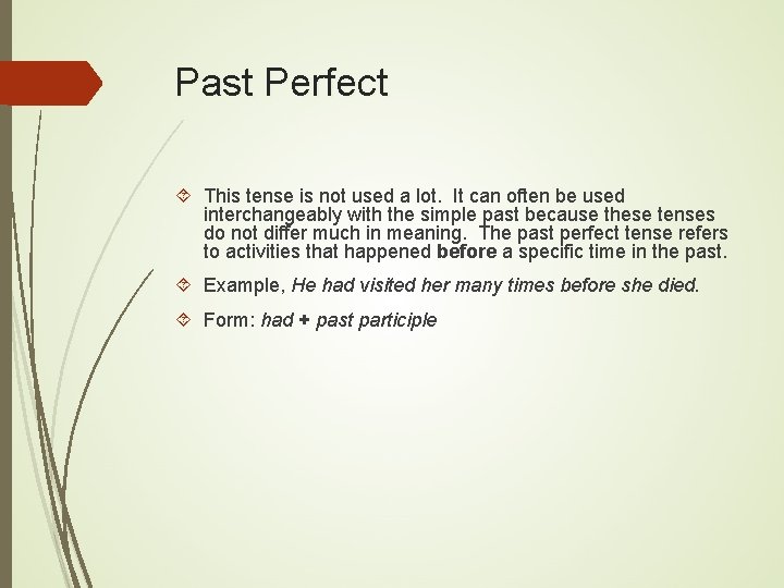 Past Perfect This tense is not used a lot. It can often be used
