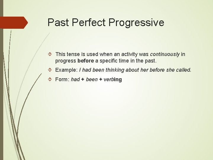 Past Perfect Progressive This tense is used when an activity was continuously in progress