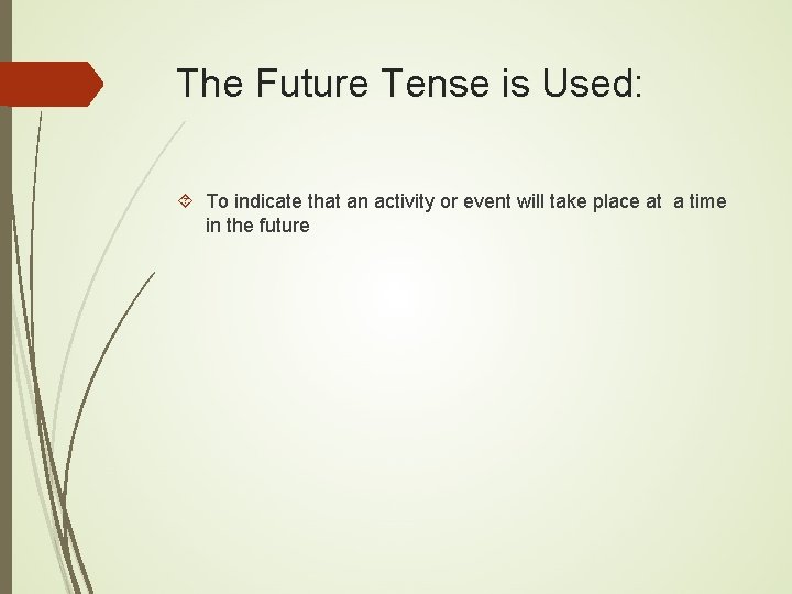 The Future Tense is Used: To indicate that an activity or event will take