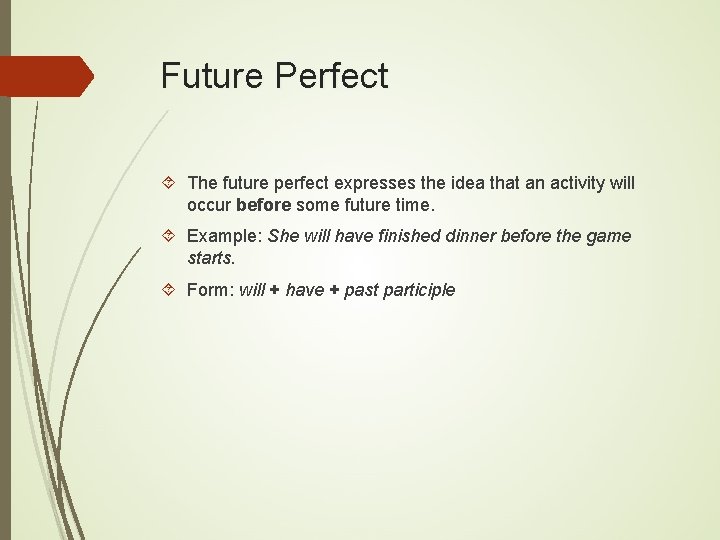 Future Perfect The future perfect expresses the idea that an activity will occur before