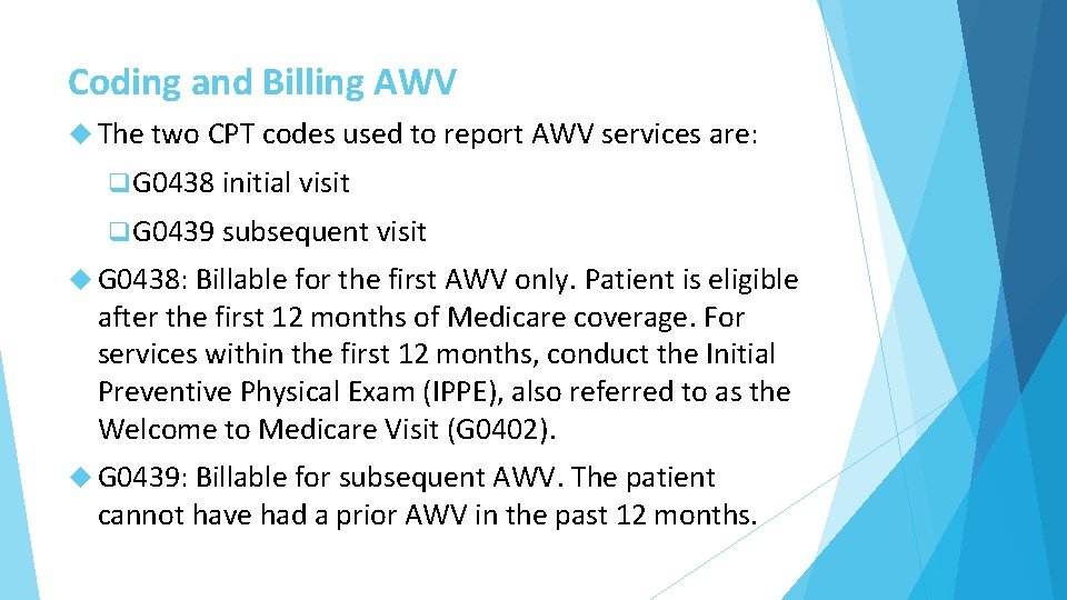 Coding and Billing AWV The two CPT codes used to report AWV services are:
