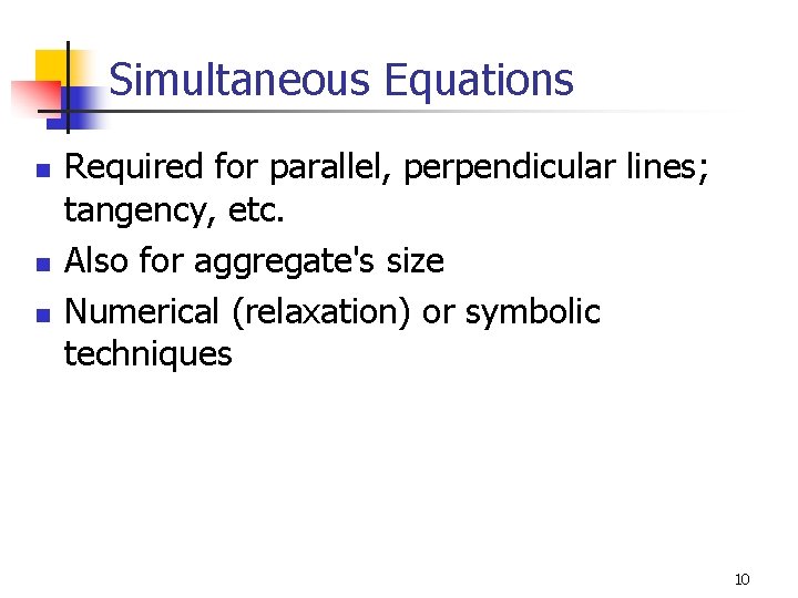 Simultaneous Equations n n n Required for parallel, perpendicular lines; tangency, etc. Also for