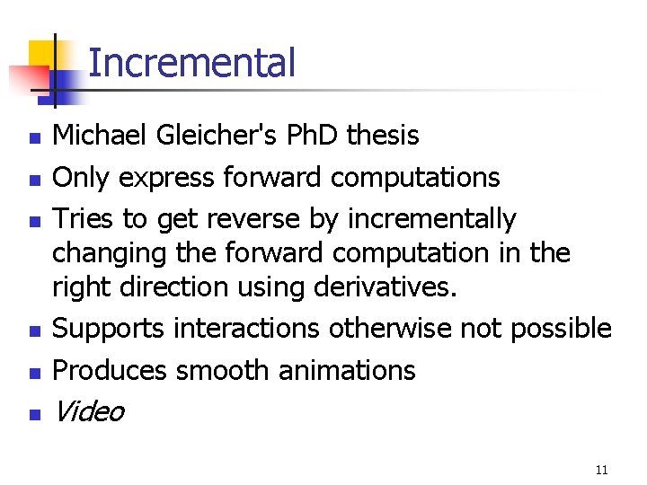 Incremental n Michael Gleicher's Ph. D thesis Only express forward computations Tries to get