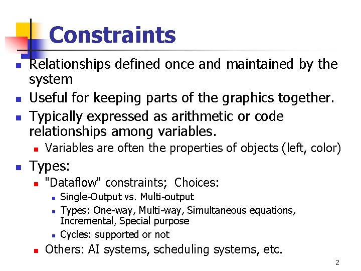 Constraints n n n Relationships defined once and maintained by the system Useful for