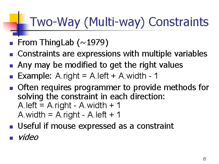 Two-Way (Multi-way) Constraints n From Thing. Lab (~1979) Constraints are expressions with multiple variables
