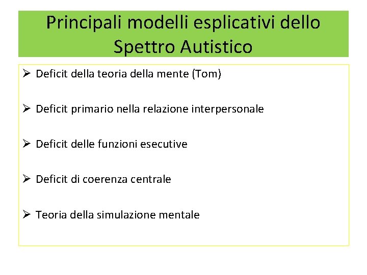 Principali modelli esplicativi dello Spettro Autistico Ø Deficit della teoria della mente (Tom) Ø
