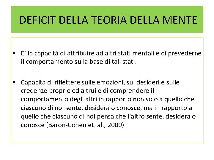 DEFICIT DELLA TEORIA DELLA MENTE • E’ la capacità di attribuire ad altri stati