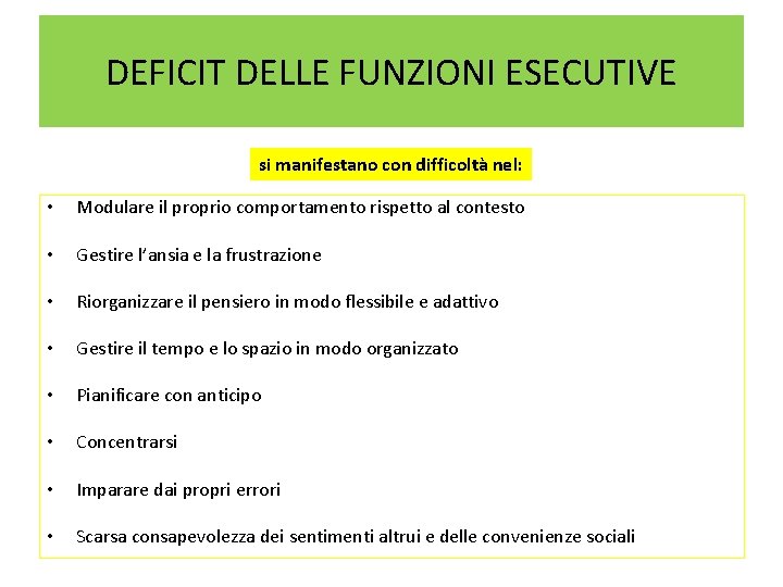 DEFICIT DELLE FUNZIONI ESECUTIVE si manifestano con difficoltà nel: • Modulare il proprio comportamento