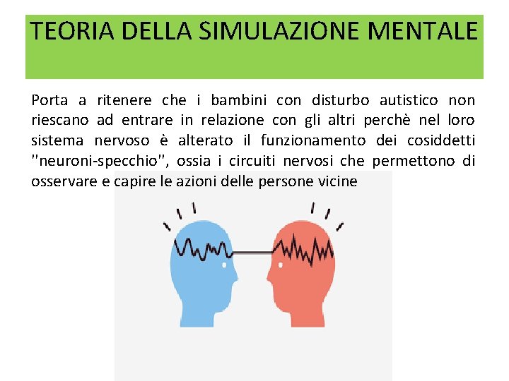 TEORIA DELLA SIMULAZIONE MENTALE Porta a ritenere che i bambini con disturbo autistico non