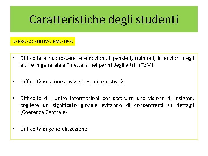 Caratteristiche degli studenti SFERA COGNITIVO EMOTIVA • Difficoltà a riconoscere le emozioni, i pensieri,