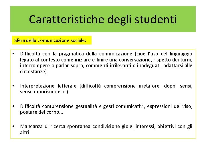 Caratteristiche degli studenti Sfera della Comunicazione sociale: • Difficoltà con la pragmatica della comunicazione