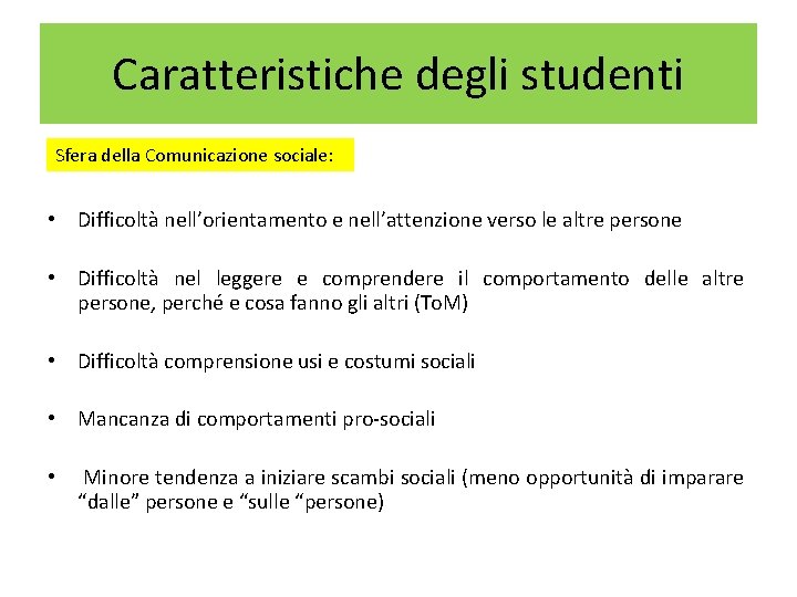 Caratteristiche degli studenti Sfera della Comunicazione sociale: • Difficoltà nell’orientamento e nell’attenzione verso le