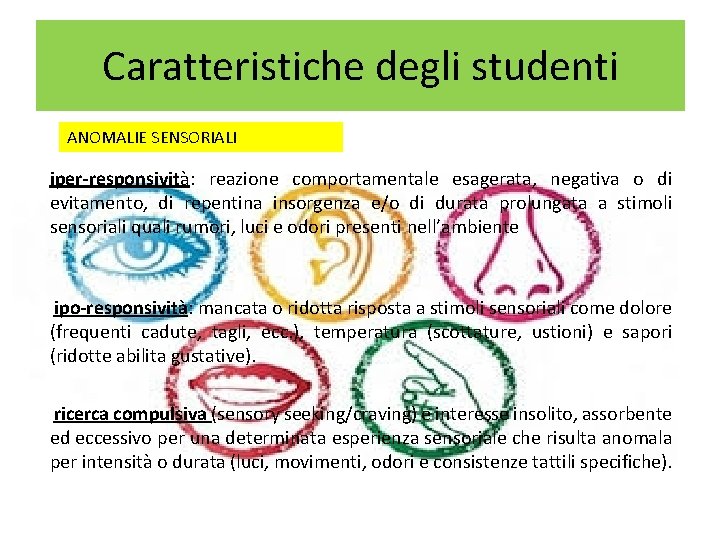 Caratteristiche degli studenti ANOMALIE SENSORIALI iper-responsività: reazione comportamentale esagerata, negativa o di evitamento, di