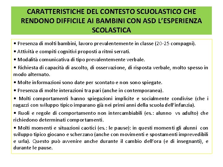 CARATTERISTICHE DEL CONTESTO SCUOLASTICO CHE RENDONO DIFFICILE AI BAMBINI CON ASD L’ESPERIENZA SCOLASTICA •